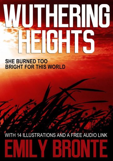 Wuthering Heights: With 14 Illustrations and a Free Audio Link. - Emily Bronte