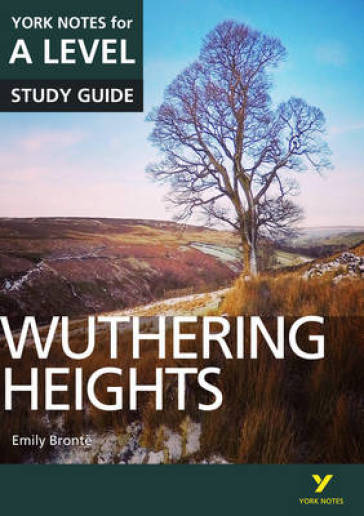 Wuthering Heights: York Notes for A-level everything you need to catch up, study and prepare for and 2023 and 2024 exams and assessments - Claire Steele