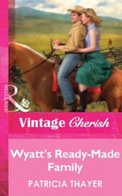 Wyatt s Ready-Made Family (Mills & Boon Vintage Cherish)