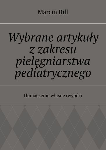 Wybrane artykuy zzakresu pielgniarstwa pediatrycznego - Marcin Bill