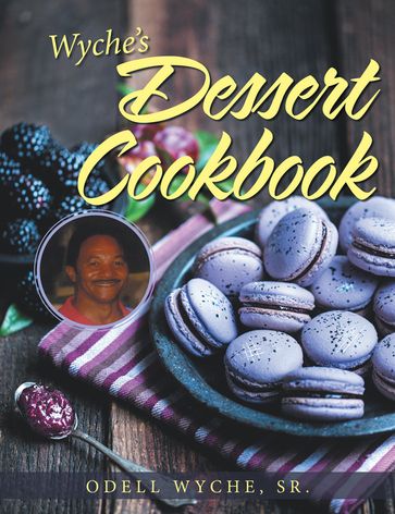Wyche's Dessert Cookbook - Odell Wyche Sr.