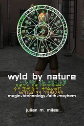 Wyld by Nature: Magic*Technology*Faith*Mayhem