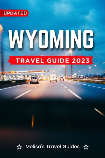 Wyoming Travel Guide 2023 - Melisa