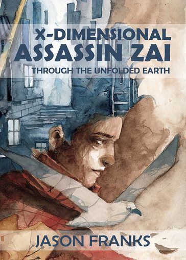 X-Dimensional Assassin Zai Through the Unfolded Earth - Jason Franks