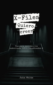 X-Files: Quiero creer- Una guía secreta y no autorizada sobre Expedientes X