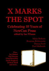 X Marks The Spot: Celebrating The First 10 Years of NewCon Press