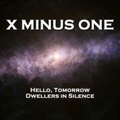 X Minus One - Hello, Tomorrow & Dwellers in Silence