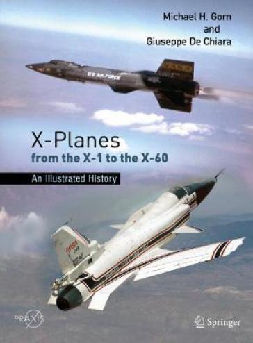 X-Planes from the X-1 to the X-60 - Michael H. Gorn - Giuseppe De Chiara