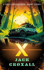 X: A Post-Apocalyptic Short Story