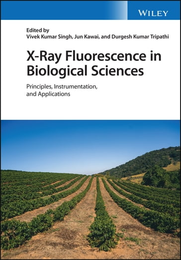 X-Ray Fluorescence in Biological Sciences - Vivek K. Singh - Jun Kawai - Durgesh K. Tripathi