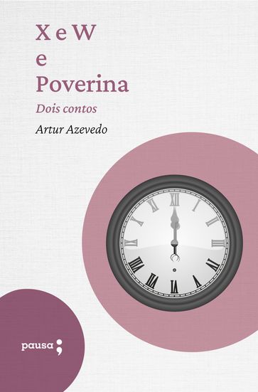 X e W e Poverina - dois contos - Artur De Azevedo