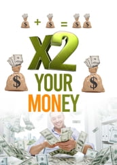 X2 YOUR MONEY