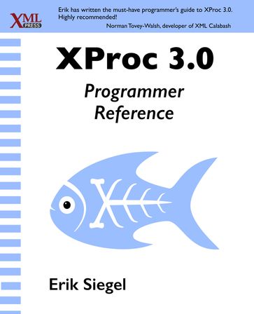 XProc 3.0 Programmer Reference - Erik Siegel