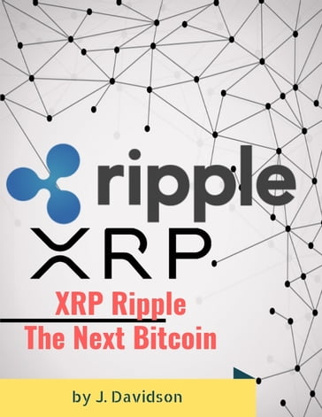 XRP Ripple: The Next Bitcoin - J. Davidson