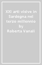 XXI arti visive in Sardegna nel terzo millennio