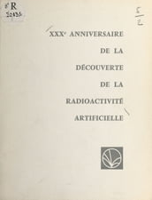 XXXe anniversaire de la découverte de la radioactivité artificielle par Frédéric et Irène Joliot-Curie