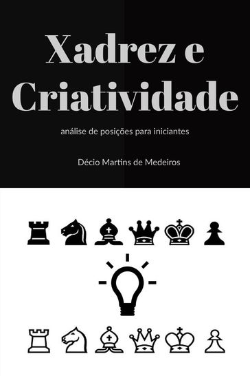 Xadrez e Criatividade - Decio Martins de Medeiros