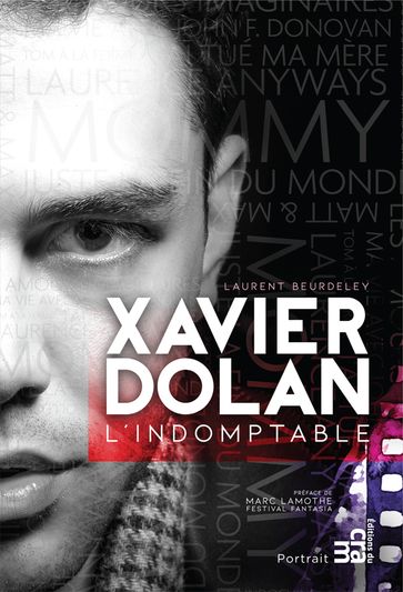 Xavier Dolan, l'indomptable - Laurent Beurdeley