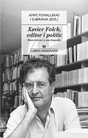 Xavier Folch, editor i polític - Jordi Amat - Josep M. Fonalleras - Jaume Subirana