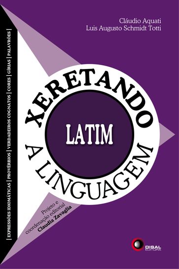 Xeretando a linguagem em Latim - Claudio Aquati - Luis Augusto Schmidt Totti