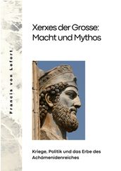 Xerxes der Grosse: Macht und Mythos