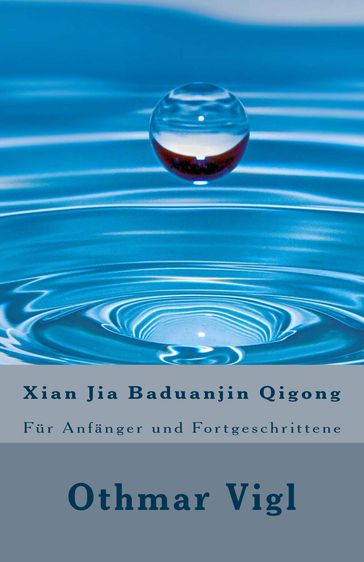 Xian Jia Baduanjin Qigong: Für Anfänger und Fortgeschrittene - Othmar Vigl