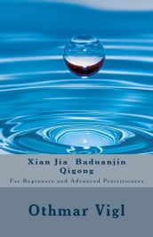 Xian Jia Baduanjin Qigong: For Beginners and Advanced Practitioners