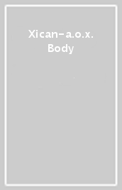Xican-a.o.x. Body
