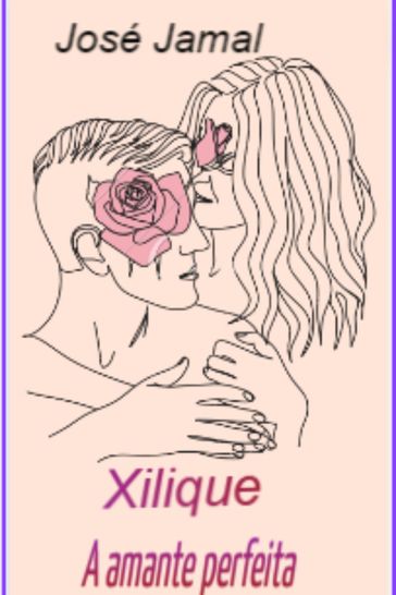 Xilique, A amante perfeita - José Jamal