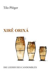 Xirê Orixá Die Lieder des Candomblés