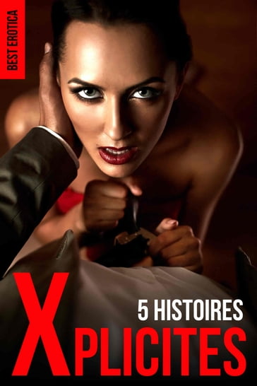 Xplicites (5 Histoires HARD) - best erotica
