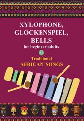 Xylophone, Glockenspiel, Bells for Beginner Adults. 45 Traditional African Songs