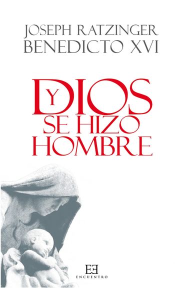 Y Dios se hizo hombre - Joseph Ratzinger (Benedicto XVI)