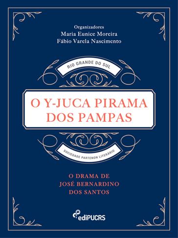 O Y-Juca Pirama dos Pampas: O drama de José Bernardino dos Santos - Fábio Varela Nascimento - Maria Eunice Moreira