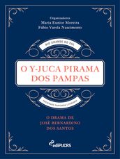 O Y-Juca Pirama dos Pampas: O drama de José Bernardino dos Santos