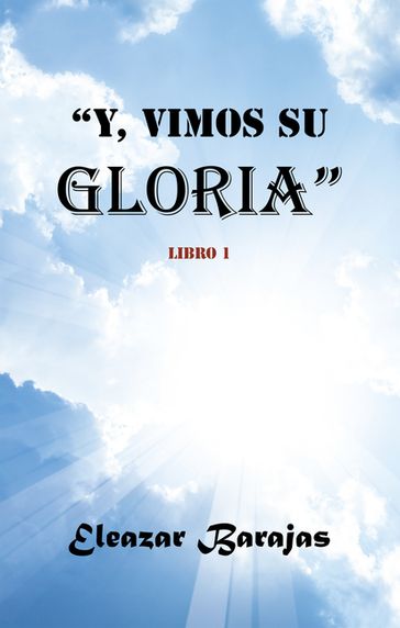 Y, Vimos Su Gloria - ELEAZAR BARAJAS