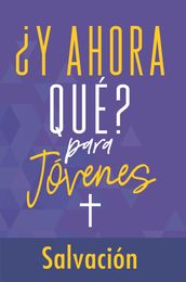 Y ahora qué? Para jóvenes: Salvación