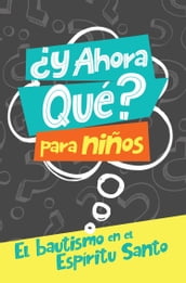 Y ahora qué? Para niños: Bautismo en el Espíritu Santo