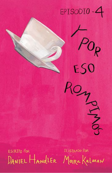 Y por eso rompimos (Episodio 4) - Daniel Handler - Maira Kalman