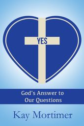 YES: God s Answer to Our Questions