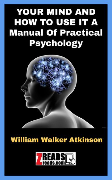 YOUR MIND AND HOW TO USE IT - William Walker Atkinson