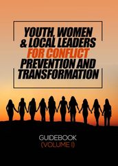 YOUTH, WOMEN AND LOCAL LEADERS FOR CONFLICT PREVENTION AND TRANSFORMATION GUIDEBOOK