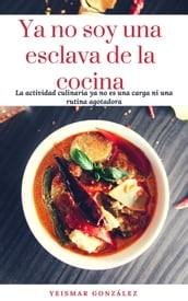 Ya No Soy Una Esclava De La Cocina. La Actividad Culinaria Ya No Es Una Carga Ni Una Rutina Agotadora.