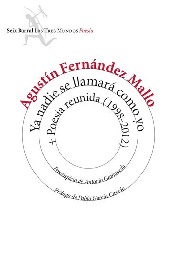 Ya nadie se llamará como yo + Poesía reunida (1998-2012) - Agustín Fernández Mallo