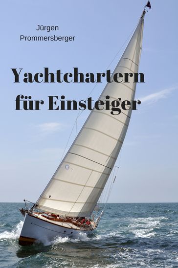 Yachtchartern für Einsteiger - Jurgen Prommersberger