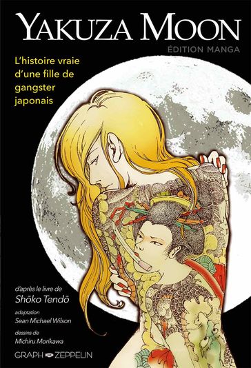 Yakuza Moon - L'histoire vraie d'une fille de gangster japonais - Michiru Morikawa - Sean Michael Wilson - Shoko Tendo
