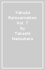 Yakuza Reincarnation Vol. 7