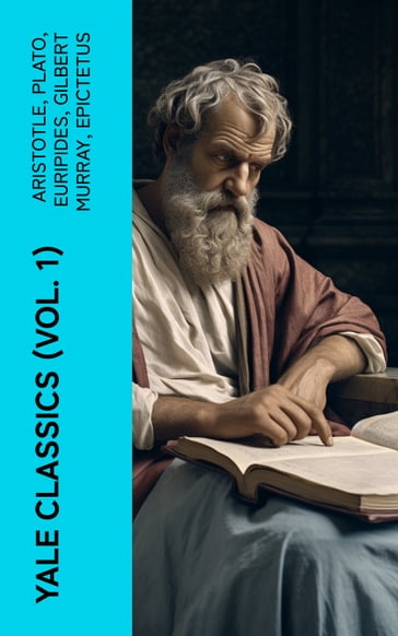 Yale Classics (Vol. 1) - Aristotle - Plato - Euripides - Gilbert Murray - Epictetus - Pindar - Theocritus - Homer - Plutarch - Aeschylus - Sophocles - Aristophanes - Herodotus - Anacreon - Sappho - Thucydides - Hesiod - Demosthenes - Lysias - Alcaeus - Archilochus - Theognis of Megara - Simonides of Ceos - Bacchylides - Apollonius - Callimachus