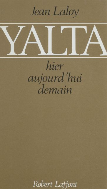 Yalta : hier, aujourd'hui, demain - Jean Laloy