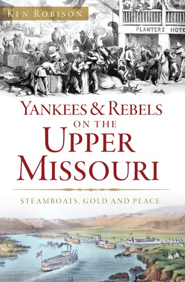Yankees & Rebels on the Upper Missouri - Ken Robison